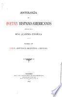 Antología de Poetas Hispano-americanos Publicada Por la Real Academia Española: Chile. Republica Argentina. Uruguay