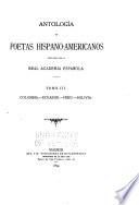 Antología de Poetas Hispano-americanos Publicada Por la Real Academia Española: Colombia. Ecuador. Peru. Bolivia