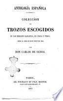 Antologia espanola Coleccion de trozos escogidos de los mejores hablista,en prosa y verso, desde el siglo 15. hasta nuestro dias por Don Carlos de Ochoa