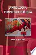 ANTOLOGÍA PERVIRTUD POÉTICA I A