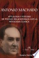 ANTONIO MACHADO: ANTOLOGÍA Y ESTUDIO DE POEMAS RELACIONADOS CON LA MITOLOGÍA CLÁSICA