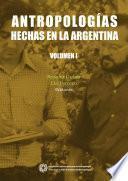 Antropologías hechas en la Argentina