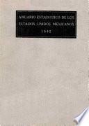 Anuario estadístico de los Estados Unidos Mexicanos 1942