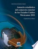 Anuario estadístico del comercio exterior de los Estados Unidos Mexicanos 2011. Exportación en dólares