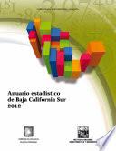 Anuario estadístico del estado de Baja California Sur. Edición 2012