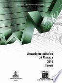 Anuario estadístico del estado de Oaxaca 2010. Tomo I