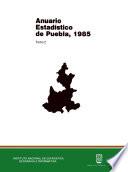 Anuario estadístico del estado de Puebla 1985. Tomo I