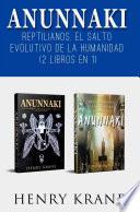 Anunnaki: Reptilianos, El Salto Evolutivo de la Humanidad (2 Libros en 1)