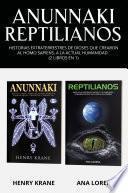 Anunnaki Reptilianos: Historias Extraterrestres de Dioses que Crearon al Homo Sapiens, a la Actual Humanidad (2 Libros en 1)