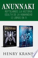Anunnaki: Reptilianos, La Historia Oculta de la Humanidad (2 Libros en 1)
