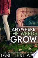 Anywhere the Weeds Grow