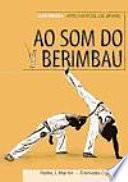Ao som do berimbau : Capoeira, arte marcial de Brasil