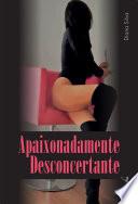 Apaixonadamente Desconcertante
