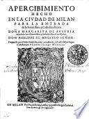 Apercibimiento Hecho En La Civdad De Milan Para La Entrada de la Serenissima y Catholica Reyna Doña Margarita De Avstria desposada con el Potentissimo y Catholico Rey de las Españas Don Phelippe III. Nvestro Señor