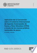 Aplicación de la Convención sobre el Comercio Internacional de Especies Amenazadas de Fauna y Flora Silvestres (CITES) a través de los marcos jurídicos nacionales de pesca: un estudio y una guía