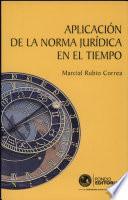 Aplicación de la norma jurídica en el tiempo