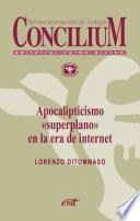 Apocalipticismo “superplano” en la era de internet. Concilium 356 (2014)