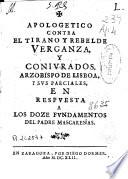 Apologetico contra el tirano y rebelde Verganza, y coniurados, arzobispo de Lisboa, y sus parciales