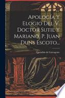 Apología y elogio del v. doctor Sutil y Mariano, P. Juan Duns Escoto