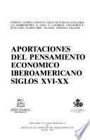 Aportaciones del pensamiento económico iberoamericano, siglos XVI-XX