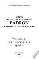 Aportes biogenealógicos para un padrón de habitantes del Río de la Plata: S-T-U-V-W-X-Y-Z Apendice