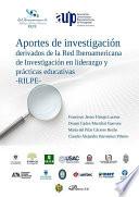 Aportes de investigación derivados de la Red Iberoamericana de Investigación en Liderazgo y Prácticas Educativas (RILPE)