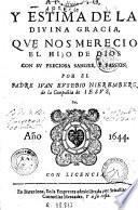 Aprecio y estima de la divina gracia, qve nos mereció el Hijo de Dios con sv preciosa sangre, y passion