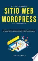 Aprenda a Diseñar un Sitio Web para Su Negocio, Usando WordPress para Principiantes