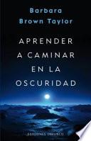 Aprender a Caminar En La Oscuridad