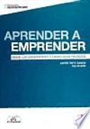 Aprender a empreder : desde las universidades y escuelas de negocios