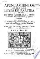 Apuntamientos sobre las leyes de Partida al tenor de las leyes recopiladas, autos acordados, autores españoles y practica moderna