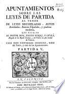Apuntamientos sobre las leyes de Partida al tenor de las leyes recopiladas, autos acordados, autores españoles y practica moderna