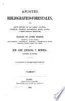 Apuntes bibliografico-forestales, ó sea breve resúmen de los libros, folletos, artículos, impressos, manuscrítos, etc