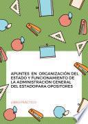 Apuntes en Organización del Estado y funcionamiento de la Administración General del Estado para opositores