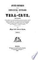 Apuntes historicos de la heróica ciudad de Vera-Cruz