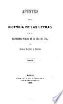 Apuntes para la historia de las letras y de la instruccion publica de la isla de Cuba