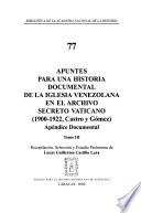 Apuntes para una historia documental de la iglesia venezolana en el Archivo Secreto Vaticano: Apéndice documental
