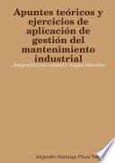 Apuntes teóricos y ejercicios de aplicación de gestión del mantenimiento industrial- Integración con calidad y riesgos laborales-