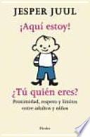 ¡Aquí estoy! ¿tú quién eres? : proximidad, respeto y límites entre adultos y niños