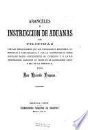 Aranceles é instruccion de aduanas de Filipinas con las disposiciones que los reforman ó adicionan