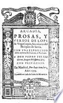 Arcadia, prosas, y versos ... Con vna exposicion delos nōbres Historicos, y Poeticos, etc