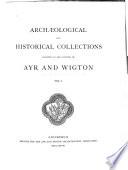 Archæological and Historical Collections Relating to Ayrshire & Galloway