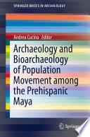 Archaeology and Bioarchaeology of Population Movement among the Prehispanic Maya