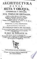 Architectura civil recta, y obliqua. Considerada y dibuxada en el templo de Ierusalen ... Promovida a suma perfeccion en el templo y palacio de S. Lorenzo cerca del Escurial ... por don Ivan Caramuel monje Cisterciense ..