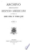 Archivo bibliográfico hispano-americano lo publica la Libreriá general de Victoriano Suárez