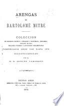 Arengas de Bartolomé Mitre, coleccion de discursos políticos, literarios y económicos, proclamas, alegatos in voce, oraciones fúnebres y alocuciones parlamentarias pronunciados desde 1849 hasta 1874