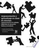 Argumentación y aprendizaje en el aula de ciencias . Implementación de unidades didacticas en educación basica y secundaria