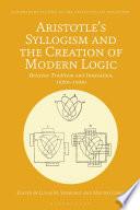 Aristotle's Syllogism and the Creation of Modern Logic
