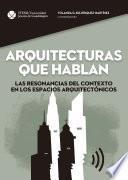 Arquitecturas que hablan. Las resonancias del contexto en los espacios arquitectónicos.