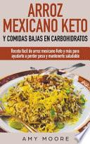 Arroz mexicano keto y comidas bajas en carbohidratos: Receta fácil de arroz mexicano keto y más para ayudarte a perder peso y mantenerte saludable
